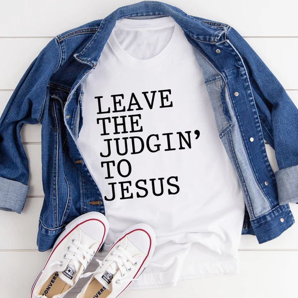 Leave The Judgin' To Jesus T-Shirt